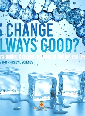 预订 Is Change Always Good? Understanding Changes in States of Matter and Energy Grade 6-8 Physical Science: 97815419941