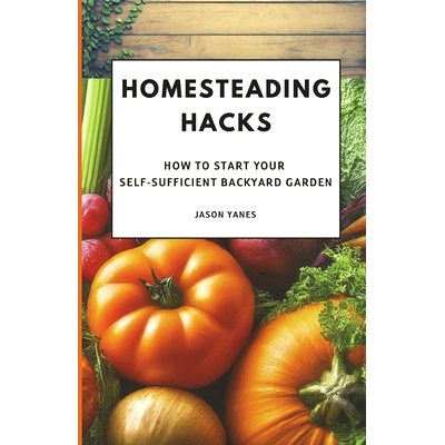 预订 Homesteading Hacks: How to Start Your Self-Sufficient Backyard Garden: 9798334245952