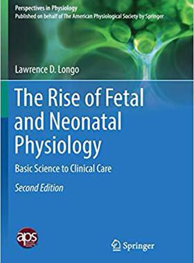 【预售】The Rise of Fetal and Neonatal Physiology: Basic Science to Clinical Care