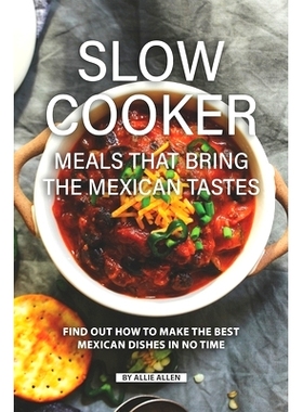 预订 Slow Cooker Meals That Bring the Mexican Tastes: Find Out How to Make the Best Mexican Dishes in No Time: 978168847
