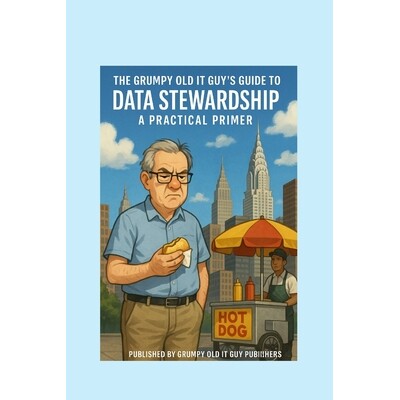 预订 The Grumpy Old IT Guy Guide to Data Stewardship: A Grumpy Handbook 9798246809723
