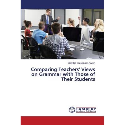 预订 Comparing Teachers’ Views on Grammar with Those of Their Students 比较教师和学社对语法的观点: 9783659641398