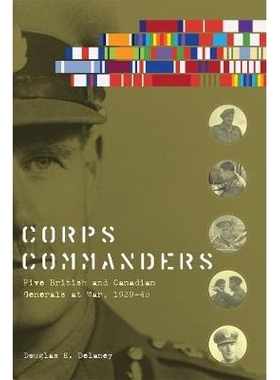 预订 Corps Commanders: Five British and Canadian Generals at War, 1939-45 军团指挥官：战争间五位英国与加拿大将军 1939-19