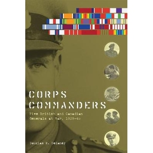预订 Corps Commanders: Five British and Canadian Generals at War, 1939-45 军团指挥官:战争间五位英国与加拿大将军 1939-19