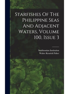 预订 Starfishes Of The Philippine Seas And Adjacent Waters, Volume 100, Issue 3: 9781018692197