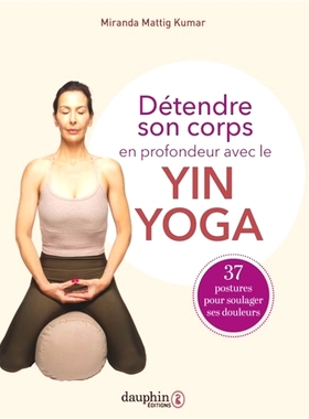 预订 Détendre son corps en profondeur avec le yin yoga : 37 postures pour soulager ses douleurs 用阴瑜伽深度放松身体：3