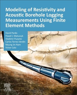 【预订】Modeling of Resistivity and Acoustic Borehole Logging Measurements Using Finite Element Methods