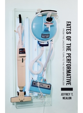 预订 Fates of the Performative: From the Linguistic Turn to the New Materialism 表演者的命运：从语言转向新唯物主义: 9781