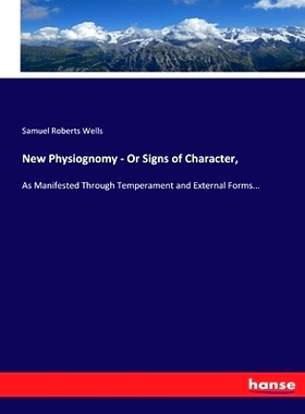 预订 New Physiognomy - Or Signs of Character,: As Manifested Through Temperament and External Forms...: 9783744762625