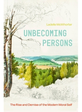 预订 Unbecoming Persons: The Rise and Demise of the Modern Moral Self: 9780226843599