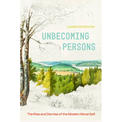 预订 Unbecoming Persons: The Rise and Demise of the Modern Moral Self: 9780226843599