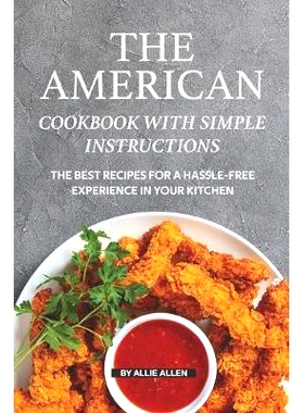 预订 The American Cookbook with Simple Instructions: The Best Recipes for A Hassle-free Experience in Your Kitchen: 9781