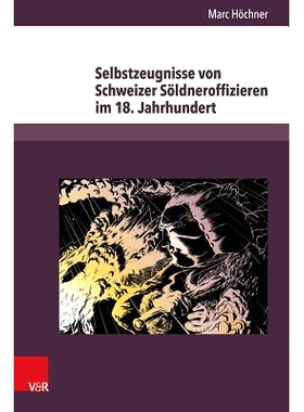 预订 Selbstzeugnisse von Schweizer Söldneroffizieren im 18. Jahrhundert 18 世纪瑞士雇佣军军官的证词: 9783847103219