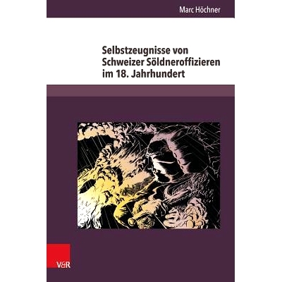 预订 Selbstzeugnisse von Schweizer Söldneroffizieren im 18. Jahrhundert 18 世纪瑞士雇佣军军官的证词: 9783847103219