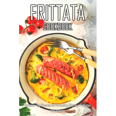 预订 Frittata Cookbook: Discover the Secrets to Perfecting Glorious Frittatas: 9798390449790