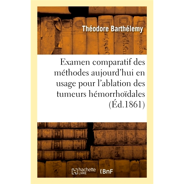 预订 Examen comparatif des méthodes aujourd’hui en usage pour l’ablation des tumeurs hémorrhoïdales 目前用于切除痔