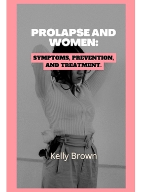 预订 Prolapse and Women: Symptoms, Prevention, and Treatment: 9798863312606