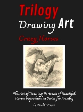 预订 Trilogy Drawing Art Crazy Horses: The Art of Drawing; Portraits of Beautiful Horses Reproduced in Series for Framin