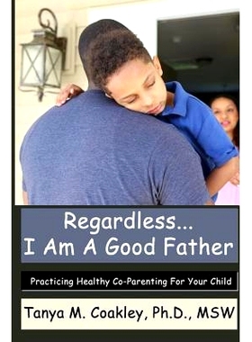 预订 Regardless... I am a Good Father: Practicing Healthy Co-Parenting for Your Child: 9781530539772