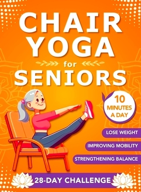 预订 Chair Yoga for Seniors: Simple & Easy Seated Exercises to Improve Mobility, Balance and Weight Loss in Only 10 Minu