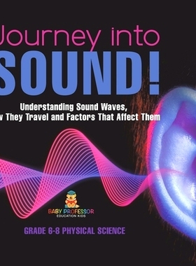 预订 Journey into Sound! Understanding Sound Waves, How they Travel and Factors that Affect Them Grade 6-8 Physical Scie