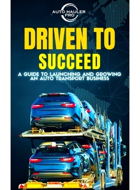 预订 Driven To Succeed: A Guide to Launching and Growing An Auto Transport Business: 9798399974811