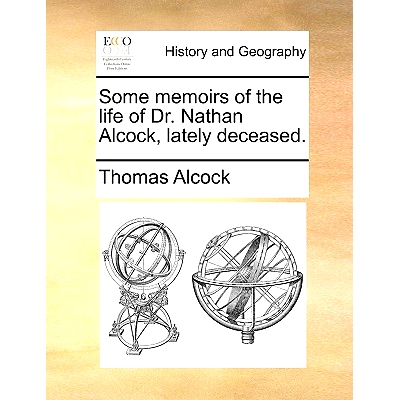 预订 Some Memoirs of the Life of Dr. Nathan Alcock, Lately Deceased.: 9781170403389