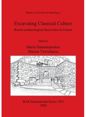 预订 Excavating Classical Culture: Recent archaeological discoveries in Greece 挖掘古典文化: 9781841714110