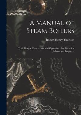 [预订]A Manual of Steam Boilers: Their Design, Contruction, and Operation: For Technical Schools and Engin 9781017149838