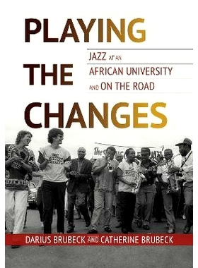 预订 Playing the Changes: Jazz at an African University and on the Road 演奏变化：非洲大学和路上的爵士乐: 9780252046179