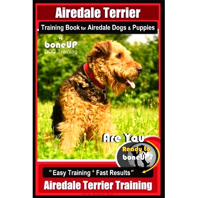 预订 Airedale Terrier Training Book for Airedale Dogs & Puppies By BoneUP DOG Training: Are You Ready to Bone Up? Easy T