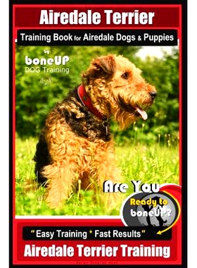 预订 Airedale Terrier Training Book for Airedale Dogs & Puppies By BoneUP DOG Training: Are You Ready to Bone Up? Easy T