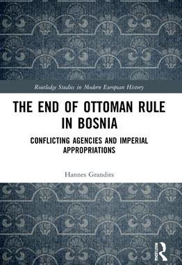 [预订]The End of Ottoman Rule in Bosnia: Conflicting Agencies and Imperial Appropriations 9781032170220