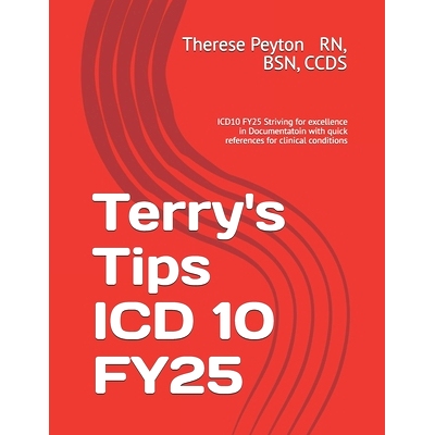 预订 Terry’s Tips ICD 10 FY25: ICD10 FY25 Striving for excellence in Documentatoin with quick references for clinical c