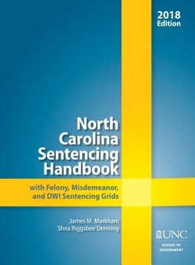 预订 North Carolina Sentencing Handbook with Felony, Misdemeanor, and DWI Sentencing Grids, 2017-2018 2017-2018年北卡罗