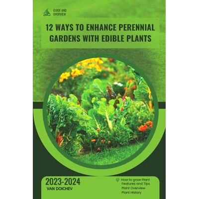 预订 12 Ways to Enhance Perennial Gardens with Edible Plants: Guide and overview: 9798871482919