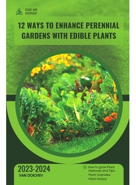 预订 12 Ways to Enhance Perennial Gardens with Edible Plants: Guide and overview: 9798871482919