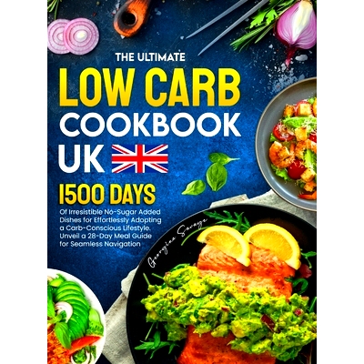 预订 The Ultimate Low Carb Cookbook UK: 1500 Days of Irresistible No-Sugar Added Dishes for Effortlessly Adopting a Carb