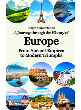 预订 A Journey through the History of Europe: From Ancient Empires to Modern Triumphs: 9798852529107