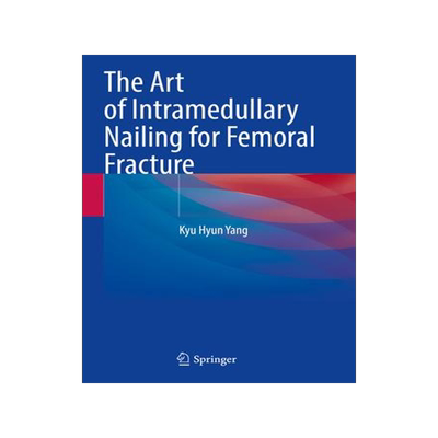 [预订]The Art of Intramedullary Nailing for Femoral Fracture 9789811937323