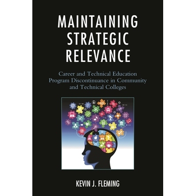 预订 Maintaining Strategic Relevance: Career and Technical Education Program Discontinuance in Community and Technical C
