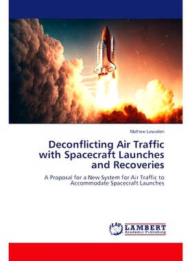 预订 Deconflicting Air Traffic with Spacecraft Launches and Recoveries 消除空中交通与航天器发射和回收的冲突: 97862074615