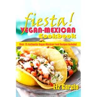 预订 Fiesta: Vegan Mexican Cookbook: (Over 75 Authentic Vegan-Mexican Food Recipes Included): 9781543131321