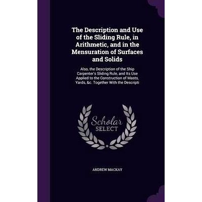 预订 The Description and Use of the Sliding Rule, in Arithmetic, and in the Mensuration of Surfaces and Solids: Also, th