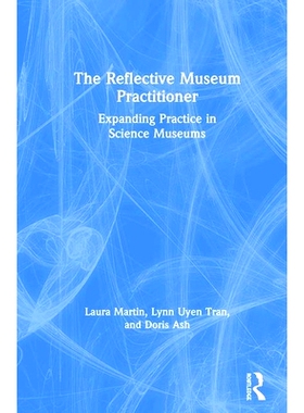 预订 The Reflective Museum Practitioner: Expanding Practice in Science Museums 反思性博物馆实践者：科学博物馆的拓展实践: