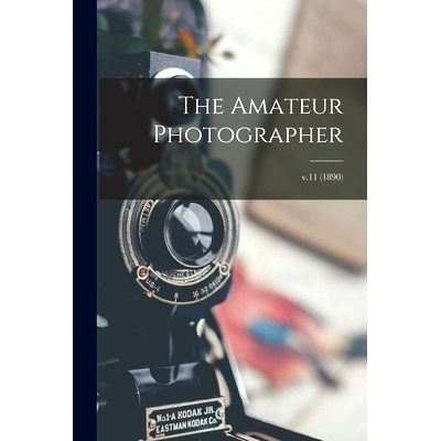 预订 The Amateur Photographer; v.11 (1890): 9781014308702