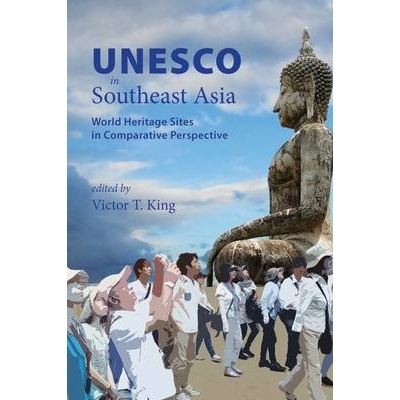 预订 UNESCO in Southeast Asia: World Heritage Sites in Comparative Perspective 东南亚的联合国教科文组织：比较视角下的世