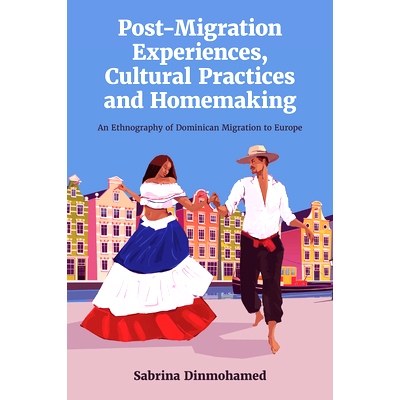 预订 Post-Migration Experiences, Cultural Practices and Homemaking: An Ethnography of Dominican Migration to Europe 移民