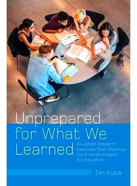 预订 Unprepared for What We Learned: Six Action Research Exercises That Challenge the Ends We Imagine for Education: 978