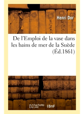 预订 De l’Emploi de la vase dans les bains de mer de la Suède 瑞典海浴场泥浆的使用: 9782019968458